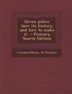 Devon Pillow Lace: Its History and How to Make It di A. Penderel Moody, Ae Tompkins edito da Nabu Press