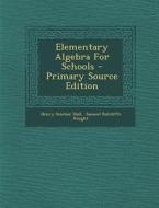 Elementary Algebra for Schools di Henry Sinclair Hall edito da Nabu Press