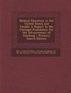 Medical Education in the United States and Canada: A Report to the Carnegie Foundation for the Advancement of Teaching di Henry Smith Pritchett, Abraham Flexner edito da Nabu Press