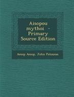 Aisopou Mythoi di Aesop, John Patousas edito da Nabu Press