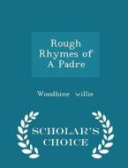 Rough Rhymes Of A Padre - Scholar's Choice Edition di Woodbine Willie edito da Scholar's Choice