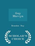 Guy Mervyn - Scholar's Choice Edition di Brandon Roy edito da Scholar's Choice