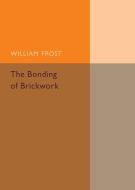 The Bonding of Brickwork di William Frost edito da Cambridge University Press