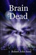 Brain Dead di Robert John Sand edito da Lulu.com