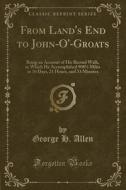 From Land's End To John-o'-groats di George H Allen edito da Forgotten Books