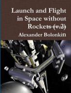 Launch and Flight in Space without Rockets (v.2) di Alexander Bolonkin edito da Lulu.com