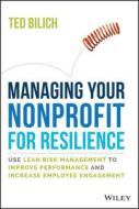 Nonprofit Resilience: Use Lean Risk Management to Improve Performance and Increase Employee Engagement di Ted Bilich edito da WILEY