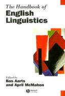 The Handbook of English Linguistics di Bas Aarts edito da Wiley-Blackwell