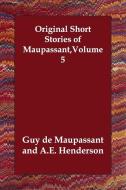 Original Short Stories of Maupassant, Volume 5 di Guy de Maupassant edito da PAPERBACKSHOPS.CO