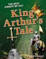 King Arthur's Tale di Anita Ganeri edito da Bloomsbury Publishing Plc