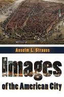 Images of the American City di Anselm L Strauss edito da Taylor & Francis Inc