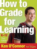 How to Grade for Learning, K-12 di Ken O'Connor edito da CORWIN PR INC
