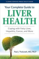 Your Complete Guide To Liver Health di Paul J. Thuluvath edito da Johns Hopkins University Press
