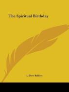 The Spiritual Birthday di L. Dow Balliett edito da Kessinger Publishing, Llc