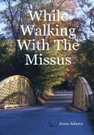 While Walking With The Missus di Jesse Adams edito da Lulu.com