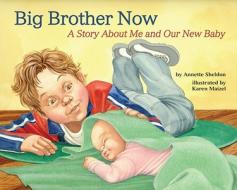 Big Brother Now: A Story about Me and Our New Baby di Annette Sheldon edito da Magination Press
