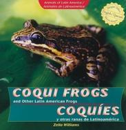 Coqui Frogs and Other Latin American Frogs/Coquies y Otras Ranas de Latinoamerica di Zella Williams edito da PowerKids Press