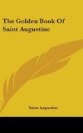 The Golden Book of Saint Augustine di Saint Augustine of Hippo edito da Kessinger Publishing