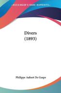Divers (1893) di Philippe Aubert De Gaspe edito da Kessinger Publishing