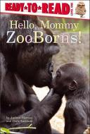 Hello, Mommy ZooBorns! di Andrew Bleiman, Chris Eastland edito da SIMON SPOTLIGHT