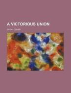 A Victorious Union di Oliver Optic edito da Rarebooksclub.com