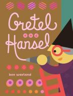 Gretel and Hansel di Bee Waeland edito da ORCA BOOK PUBL