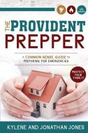 Provident Prepper: A Common-Sense Guide to Preparing for Emergencies di Kylene Jones edito da CEDAR FORT INC