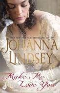 Make Me Love You di Johanna Lindsey edito da Headline Publishing Group