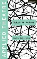 Applied Theatre: Creative Ageing di Sheila Mccormick edito da CONTINNUUM 3PL