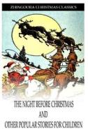 The Night Before Christmas and Other Popular Stories for Children di Clement Clarke Moore edito da Createspace
