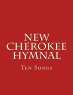New Cherokee Hymnal: Ten Songs di Brian Wilkes edito da Createspace