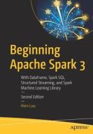 Beginning Apache Spark 3: With Dataframe, Spark Sql, Structured Streaming, and Spark Machine Learning Library di Hien Luu edito da APRESS