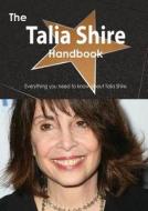 The Talia Shire Handbook - Everything You Need To Know About Talia Shire di Emily Smith edito da Tebbo