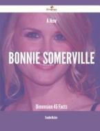 A New Bonnie Somerville Dimension - 45 Facts di Brandon McClure edito da Emereo Publishing