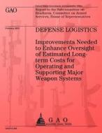 Defense Logistics: Improvements Needed to Enhance Oversight of Estimated Longterm Costs for Operating and Supporting Major Weapon Systems di U S Government Accountability Office edito da Createspace Independent Publishing Platform