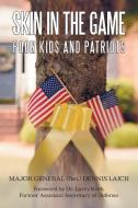Skin in the Game: Poor Kids and Patriots di Major General Ret Dennis Laich, Dennis Laich edito da AUTHORHOUSE