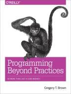 Programming Beyond Practices di Gregory Brown edito da O'Reilly UK Ltd.