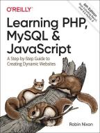Learning Php, MySQL & JavaScript: A Step-By-Step Guide to Creating Dynamic Websites di Robin Nixon edito da OREILLY MEDIA