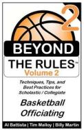 Beyond the Rules - Basketball Officiating - Volume 2: More Techniques, Tips, and Best Practices for Scholastic / Collegiate Basketball Officials di Billy Martin, Tim Malloy, Al Battista edito da Createspace