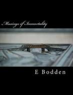 Musings of Immortality: Each Nation Must Choose Between the Status Quo and a New World Order di MR E. F. Bodden edito da Createspace