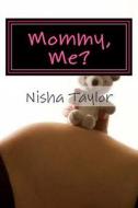 Mommy, Me?: The Tale of a Teen Pregnancy di Nisha Taylor edito da Createspace