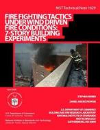 Nist Technical Note 1629: Fire Fighting Tactics Under Wind Driven Fire Conditions: 7-Story Building Experiments di U. S. Department of Commerce edito da Createspace