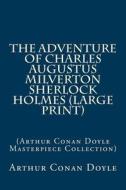 The Adventure of Charles Augustus Milverton Sherlock Holmes: (Arthur Conan Doyle Masterpiece Collection) di Arthur Conan Doyle edito da Createspace