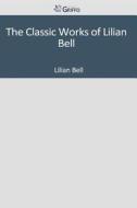 The Classic Works of Lilian Bell di Lilian Bell edito da Createspace