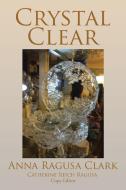 Crystal Clear di Anna Ragusa Clark edito da Xlibris