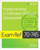 Exam Ref 70-745 Implementing a Software-Defined DataCenter di Jeff Graves, Joel Stidley edito da Microsoft Press,U.S.