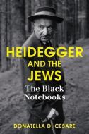 Heidegger and the Jews: The Black Notebooks di Donatella Di Cesare edito da POLITY PR
