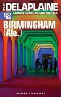 Birmingham (ALA) - The Delaplaine 2016 Long Weekend Guide di Andrew Delaplaine edito da Createspace