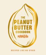 The Peanut Butter Cookbook di Manilife edito da Ebury Publishing