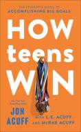 How Teens Win di Jon Acuff, L E Acuff, Mcrae Acuff edito da Baker Publishing Group